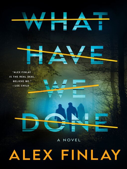 Title details for What Have We Done by Alex Finlay - Wait list